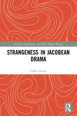 Strangeness in Jacobean Drama by Davies, Callan