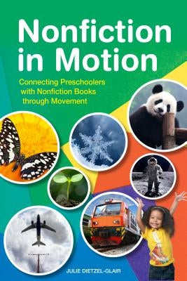 Nonfiction in Motion: Connecting Preschoolers with Nonfiction Books through Movement by Dietzel-Glair, Julie