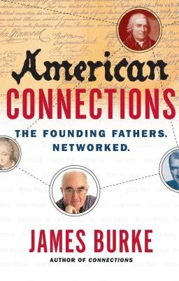 American Connections: The Founding Fathers. Networked. by Burke, James