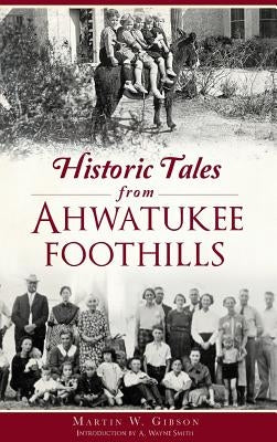 Historic Tales from Ahwatukee Foothills by Gibson, Martin W.
