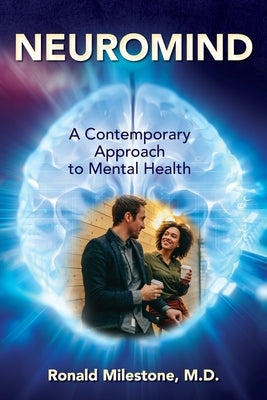 Neuromind: A Contemporary Approach to Mental Health by Milestone, Ronald