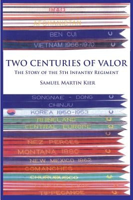 Two Centuries of Valor: The Story of the 5th Infantry Regiment by Kier, Samuel Martin