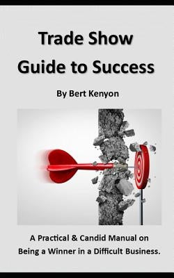 Trade Show Guide to Success by Kenyon, Bert