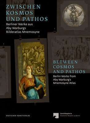 Zwischen Kosmos Und Pathos / Between Cosmos and Pathos: Berliner Werke Aus Aby Warburgs Bilderatlas Mnemosyne / Berlin Works from Aby Warburg's Mnemos by Rowley, Neville