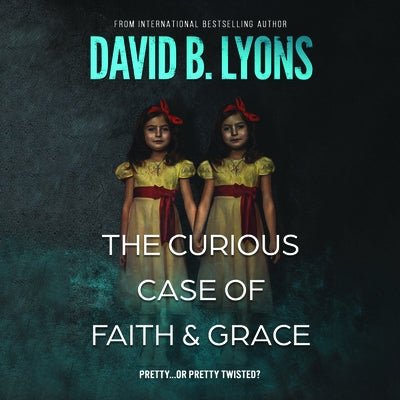 The Curious Case of Faith & Grace by Lyons, David B.