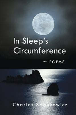 In Sleep's Circumference: Poems by Sabukewicz, Charles