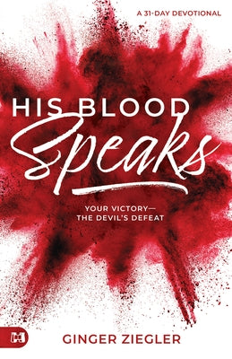 His Blood Speaks: 31-Day Devotional, Your Victory -- The Devil's Defeat by Ziegler, Ginger