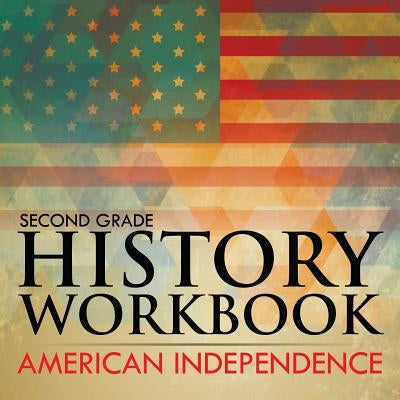 Second Grade History Workbook: American Independence by Baby Professor