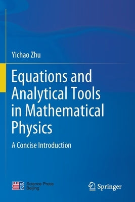 Equations and Analytical Tools in Mathematical Physics: A Concise Introduction by Zhu, Yichao