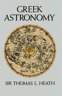 Greek Astronomy by Heath, Sir Thomas L.