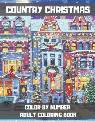 Country Christmas Color By Number Adult Coloring Book: Adorable Christmas Coloring Book With Lots Of Beautiful And Lovely Illustrations for Adults. by Jones, Lisa V.