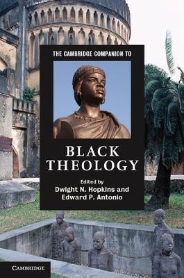 The Cambridge Companion to Black Theology by Hopkins, Dwight N.