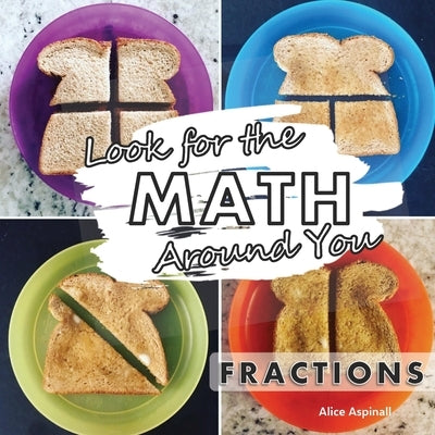 Look for the Math Around You: Fractions by Aspinall, Alice