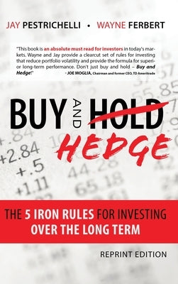 Buy and Hedge: The 5 Iron Rules for Investing Over the Long Term by Pestrichelli, Jay