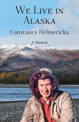 We Live in Alaska by Helmericks, Constance