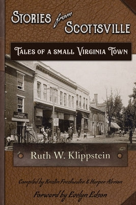 Stories from Scottsville: Tales of a Small Virginia Town by Klippstein, Ruth W.