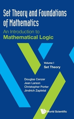 Set Theory and Foundations of Mathematics: An Introduction to Mathematical Logic - Volume I: Set Theory by Cenzer, Douglas
