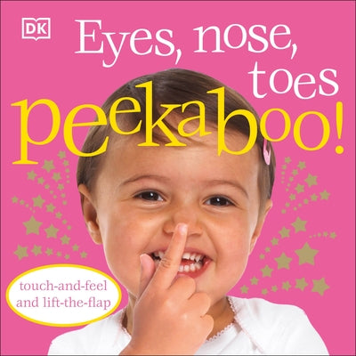 Eyes, Nose, Toes Peekaboo!: Touch-And-Feel and Lift-The-Flap by DK