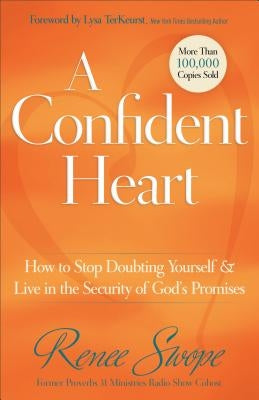 A Confident Heart: How to Stop Doubting Yourself & Live in the Security of God's Promises by Swope, Renee