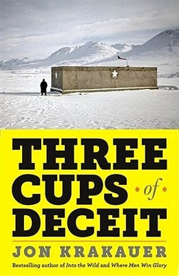 Three Cups of Deceit: How Greg Mortenson, Humanitarian Hero, Lost His Way by Krakauer, Jon