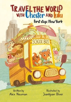 Travel The World With Chester and Lulu: First Stop: New York by Oliver, Juanbjuan