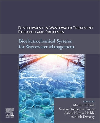 Development in Wastewater Treatment Research and Processes: Bioelectrochemical Systems for Wastewater Management by P. Shah, Maulin P.