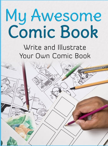 My Awesome Comic Book: Write and Illustrate Your Own Comic Book by Book Creator, Awesome Comic