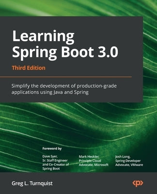 Learning Spring Boot 3.0 - Third Edition: Simplify the development of production-grade applications using Java and Spring by Turnquist, Greg L.