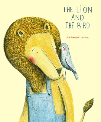 The Lion and the Bird by Dubuc, Marianne