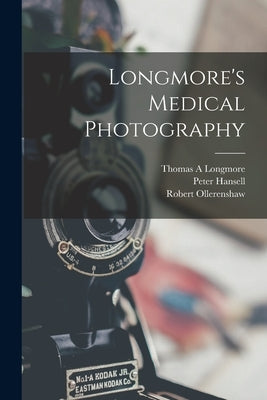 Longmore's Medical Photography by Longmore, Thomas A.