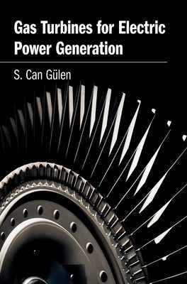 Gas Turbines for Electric Power Generation by G&#252;len, S. Can