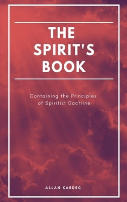 The Spirit's book: Containing the Principles of Spiritist Doctrine (Easy to read Layout) by Kardec, Allan