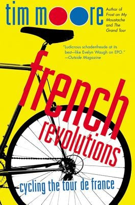 French Revolutions: Cycling the Tour de France by Moore, Tim