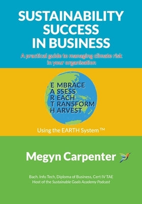 Sustainability Success in Business: A practical guide to managing climate risk in your organisation by Carpenter, Megyn