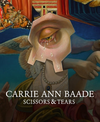 Carrie Ann Baade: Scissors & Tears by Baade, Carrie Ann