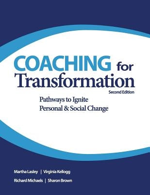 Coaching for Transformation: Pathways to Ignite Personal & Social Change by Kellogg, Virginia