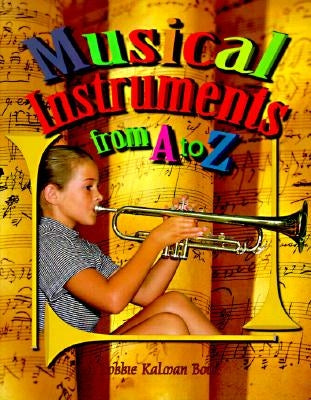 Musical Instruments from A to Z by Kalman, Bobbie