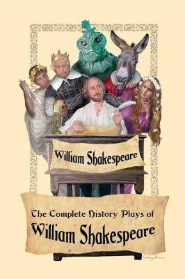 The Complete History Plays of William Shakespeare by Shakespeare, William
