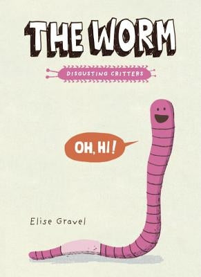 The Worm: The Disgusting Critters Series by Gravel, Elise