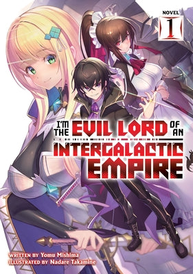 I'm the Evil Lord of an Intergalactic Empire! (Light Novel) Vol. 1 by Mishima, Yomu