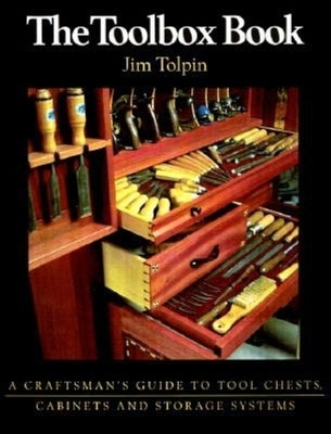 The Toolbox Book: A Craftsman's Guide to Tool Chests, Cabinets and S by Tolpin, Jim