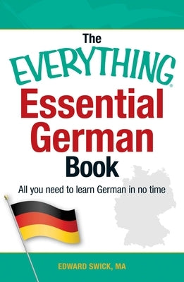 The Everything Essential German Book: All You Need to Learn German in No Time by Swick, Edward