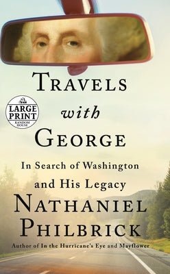 Travels with George: In Search of Washington and His Legacy by Philbrick, Nathaniel