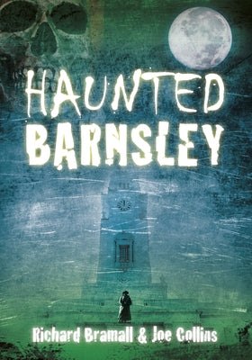 Haunted Barnsley by Bramall, Richard