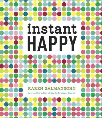 Instant Happy: 10-Second Attitude Makeovers by Salmansohn, Karen