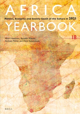 Africa Yearbook Volume 18: Politics, Economy and Society South of the Sahara in 2021 by Awedoba, Albert K.