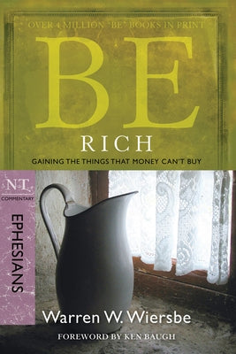 Be Rich (Ephesians): Gaining the Things That Money Can't Buy by Wiersbe, Warren W.