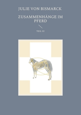 Zusammenhänge im Pferd III by Von Bismarck, Julie