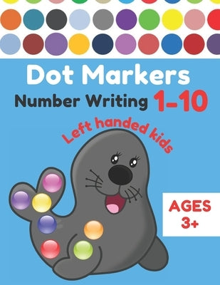 Dot Markers Number Writing 1 - 10 Left handed kids Ages 3+: Educational Pre k dot markers activity book for toddlers & Preschoolers, Easy Guided BIG D by Sm Kids, Pen Control