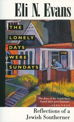 The Lonely Days Were Sundays: Reflections of a Jewish Southerner by Evans, Eli N.